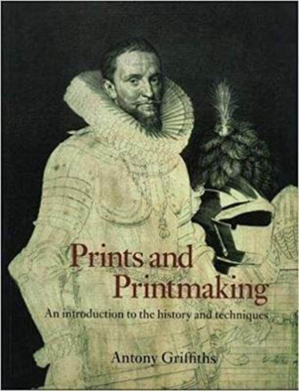 

Prints and Printmaking: An introduction to the history and techniques