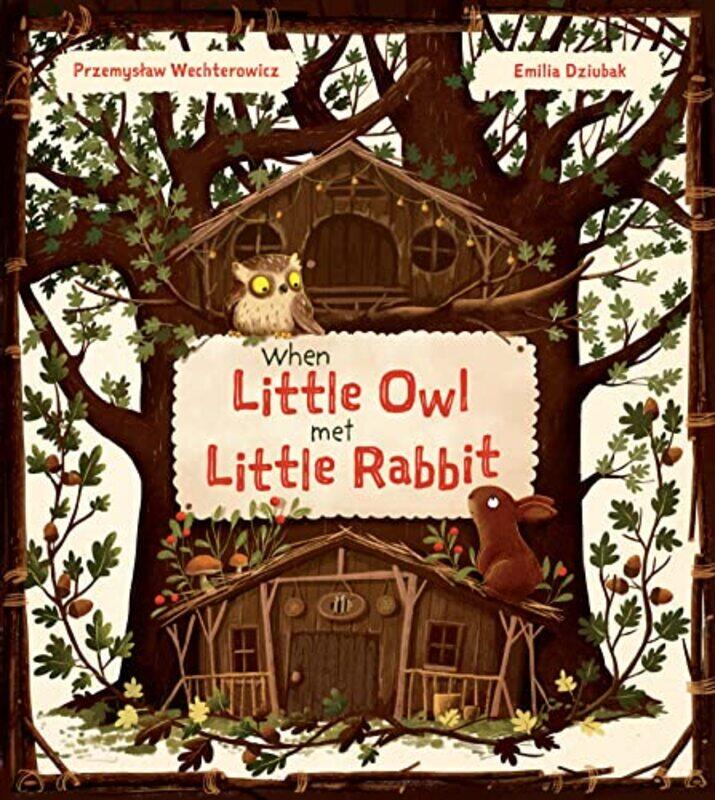 

When Little Owl Met Little Rabbit by Przemyslaw WechterowiczEmilia Dziubak-Hardcover