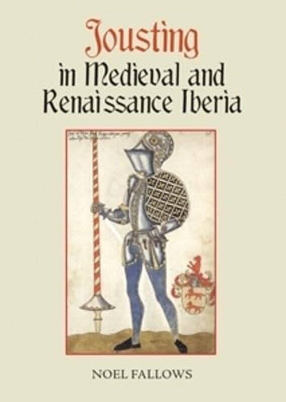 

Jousting in Medieval and Renaissance Iberia by Noel (Customer) Fallows -Paperback