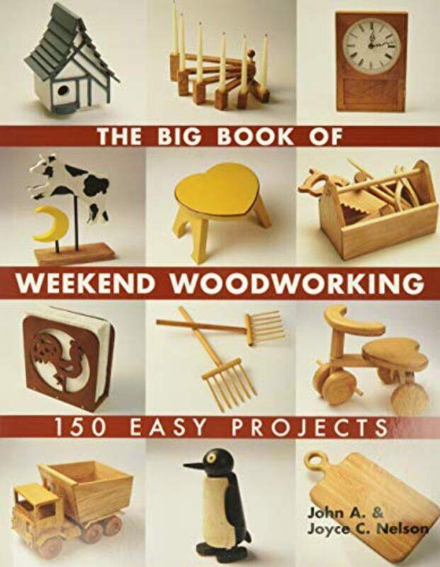 

The Big Book of Weekend Woodworking: 150 Easy Projects,Paperback,by:Nelson, John - Nelson, Joyce