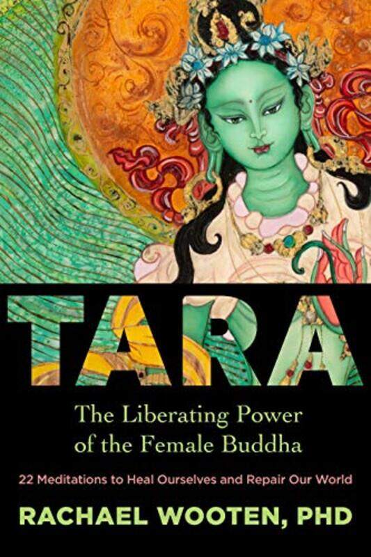 

Tara The Liberating Power Of The Female Buddha by Wooten, Rachael - Paperback