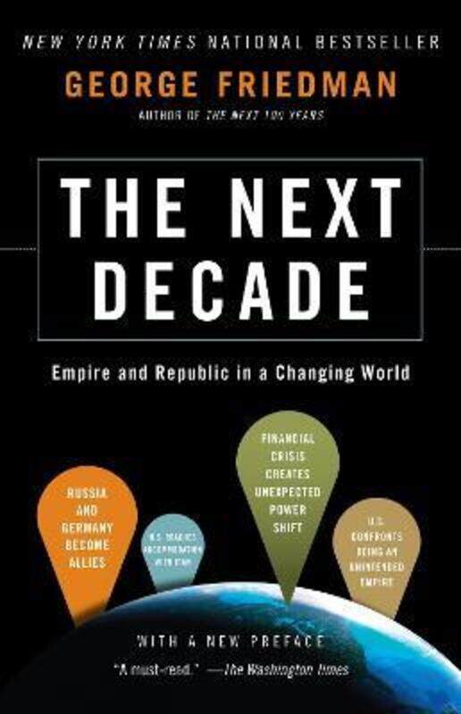 

The Next Decade: Where We've Been . . . and Where We're Going, Paperback Book, By: George Friedman