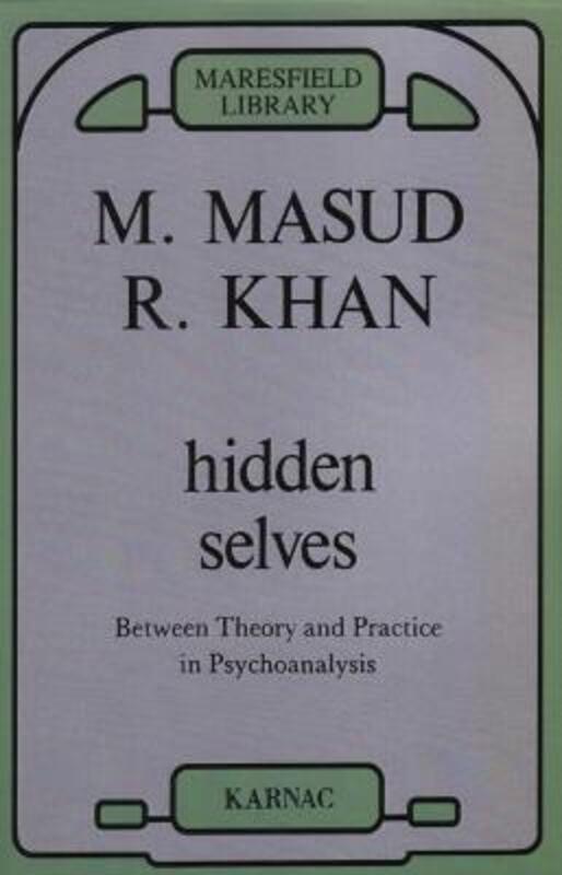 Hidden Selves: Between Theory and Practice in Psychoanalysis.paperback,By :Khan, M. Masud R.