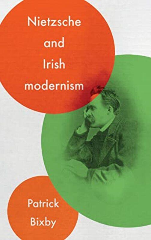 

Nietzsche and Irish Modernism by Patrick Bixby-Hardcover