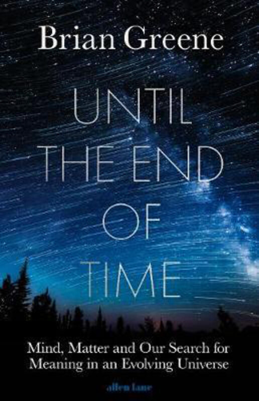 

Until the End of Time: Mind, Matter, and Our Search for Meaning in an Evolving Universe, Hardcover Book, By: Brian Greene