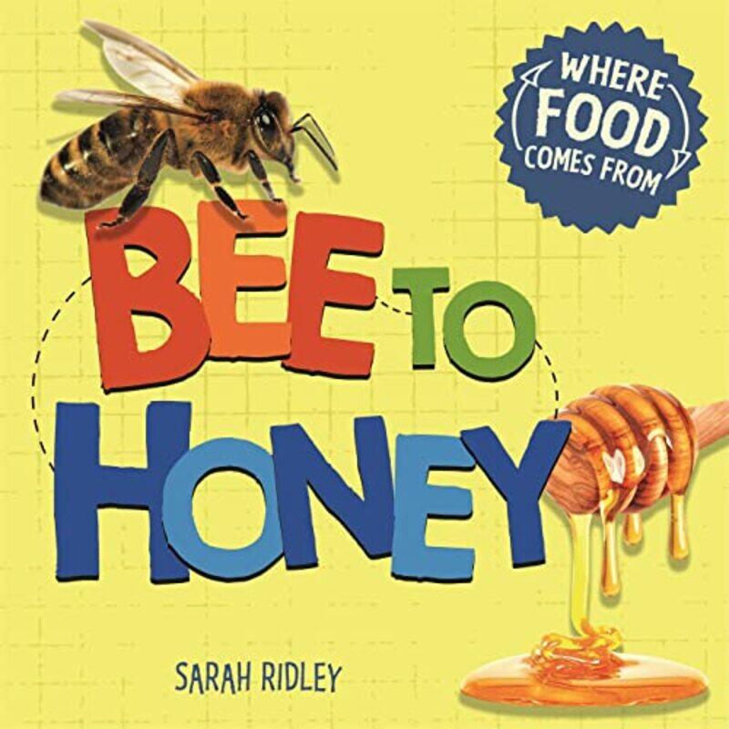 

Where Food Comes From Bee to Honey by Sarah Ridley-Paperback