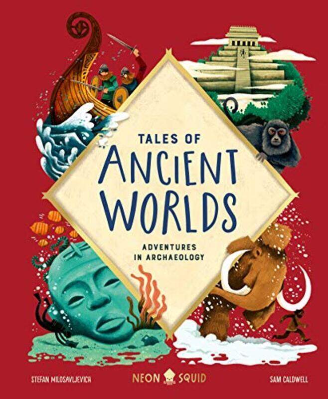 

Tales of Ancient Worlds: Adventures in Archaeology , Hardcover by Milosavljevich, Stefan - Caldwell, Sam - Neon Squid