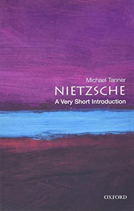 

Nietzsche A Very Short Introduction by Michael (Fellow, Fellow, Corpus Christi College, Cambridge) Tanner-Paperback