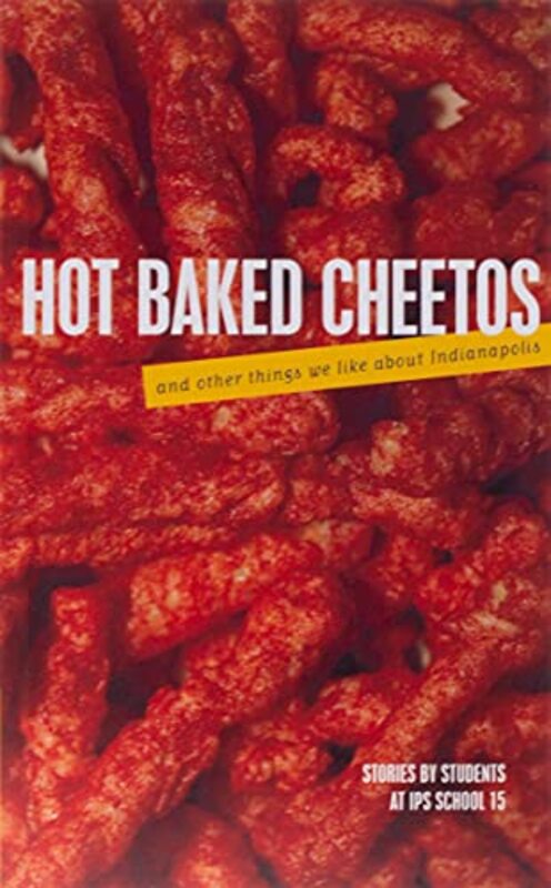 Hot Baked Cheetos And Other Things We Like About Indianapolis By Ms Keown's Class - Paperback
