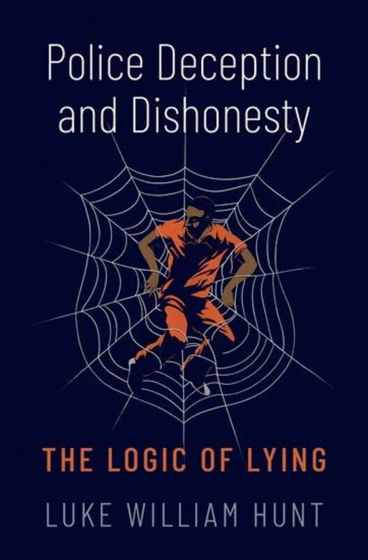 Police Deception and Dishonesty by Luke William Associate Professor of Philosophy, Associate Professor of Philosophy, University of Alabama Hunt-Hardcover