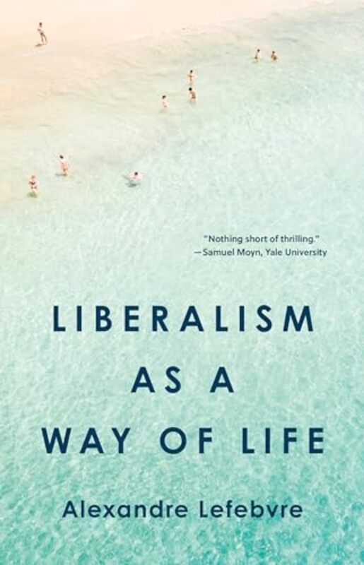 Liberalism as a Way of Life by Alexandre Lefebvre-Hardcover