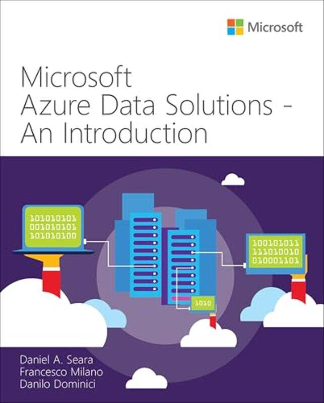 

Microsoft Azure Data Solutions An Introduction by Daniel SearaFrancesco MilanoDanilo Dominici-Paperback