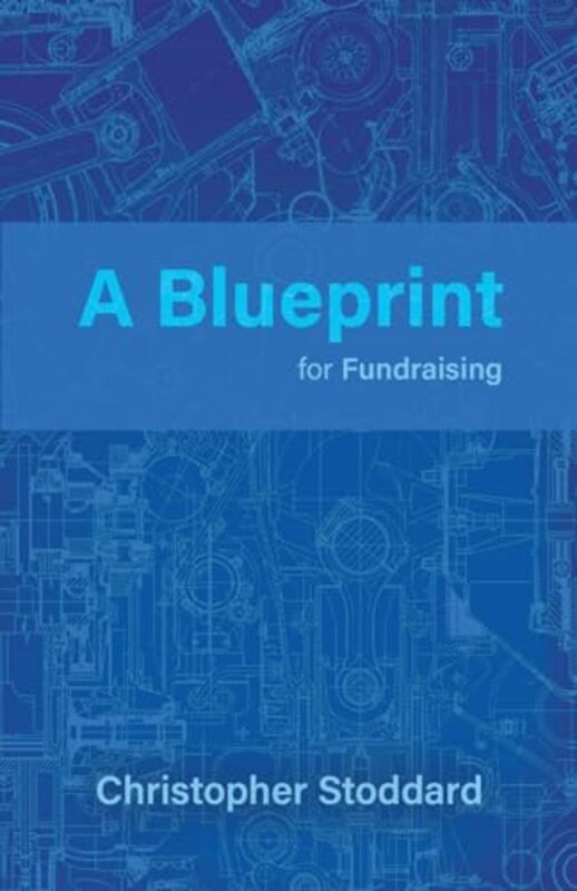 A Blueprint for Fundraising by Christopher Stoddard -Paperback