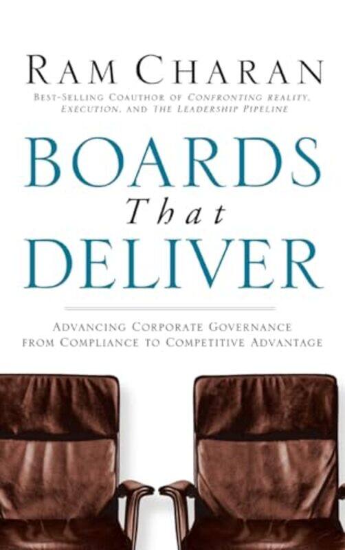 

Boards That Deliver Advancing Corporate Governance From Compliance To Competitive Advantage by Ram Charan-Hardcover