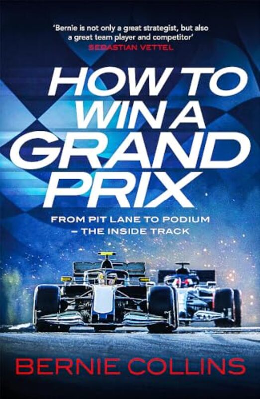 

How To Win A Grand Prix From Pit Lane To Podium The Inside Track By Collins, Bernie -Hardcover