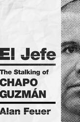 El Jefe: The Stalking of Chapo Guzman, Hardcover Book, By: Alan Feuer