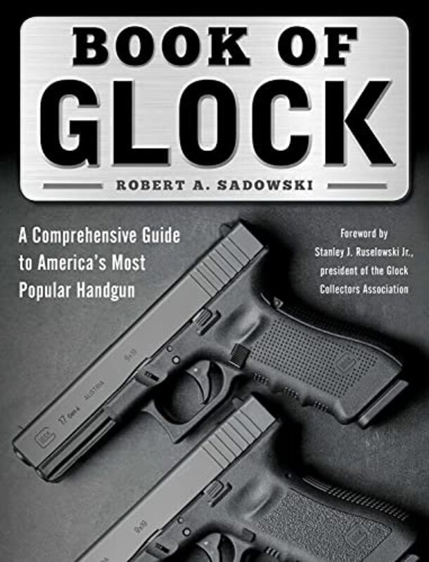 Book of Glock: A Comprehensive Guide to Americas Most Popular Handgun,Paperback by Sadowski, Robert A. - Ruselowski, Stanley J., Jr.