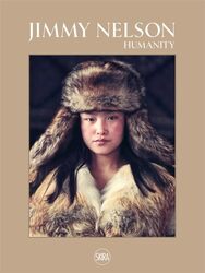 Jimmy Nelson Humanity by Jimmy Nelson Hardcover