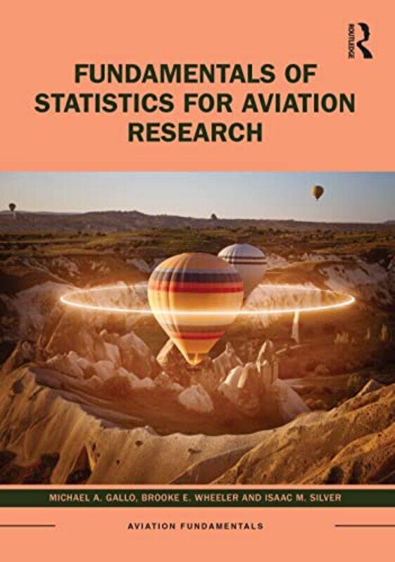 

Fundamentals of Statistics for Aviation Research by Michael A GalloBrooke E WheelerIsaac M Silver-Paperback