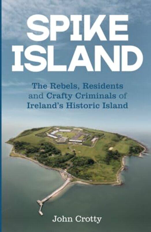 

Spike Island by John Crotty-Paperback