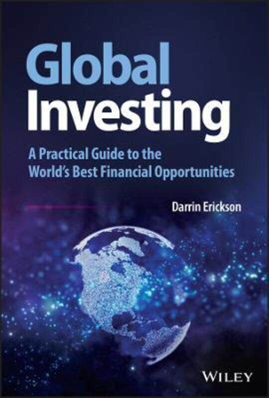 

Global Investing - A Practical Guide to the World's Best Financial Opportunities,Hardcover, By:D Erickson