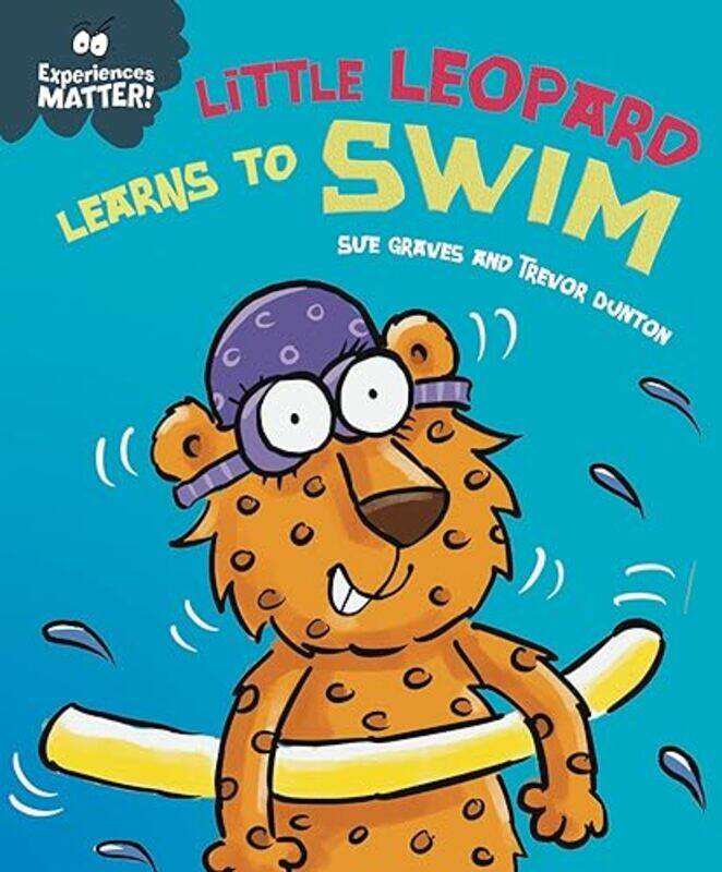 

Experiences Matter Little Leopard Learns to Swim by Sue GravesTrevor Dunton-Paperback