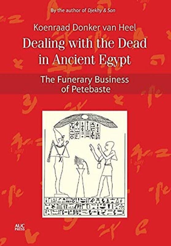 

Dealing with the Dead in Ancient Egypt by Koenraad Donker van Heel-Hardcover