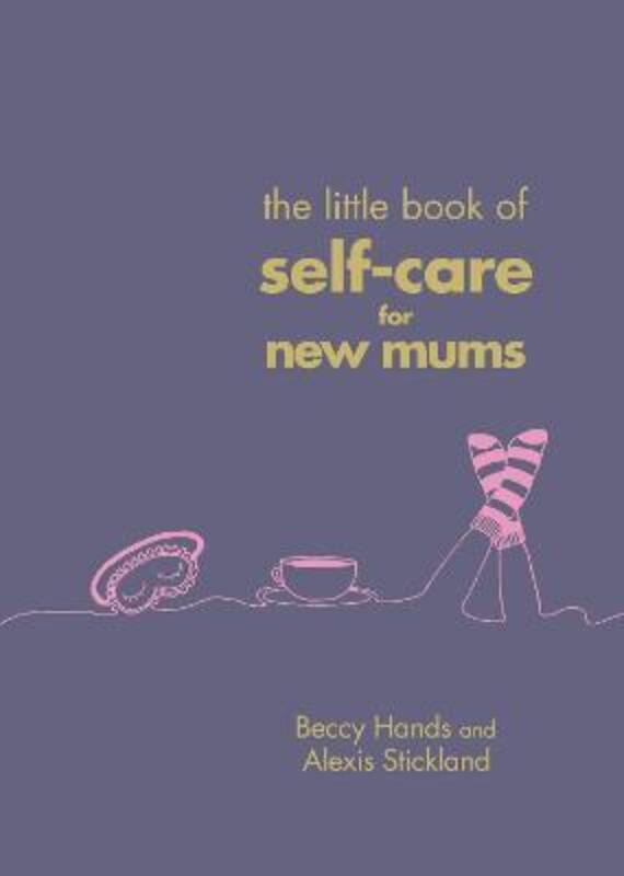 The Little Book of Self-Care for New Mums.Hardcover,By :Beccy Hands