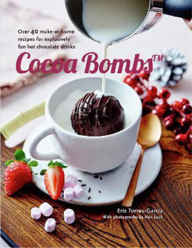 

Cocoa Bombs: Over 40 Make-at-Home Recipes for Explosively Fun Hot Chocolate Drinks, Hardcover Book, By: Eric Torres-Garcia