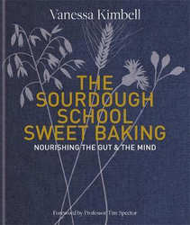 The Sourdough School: Sweet Baking: Nourishing the gut & the mind, Hardcover Book, By: Vanessa Kimbell