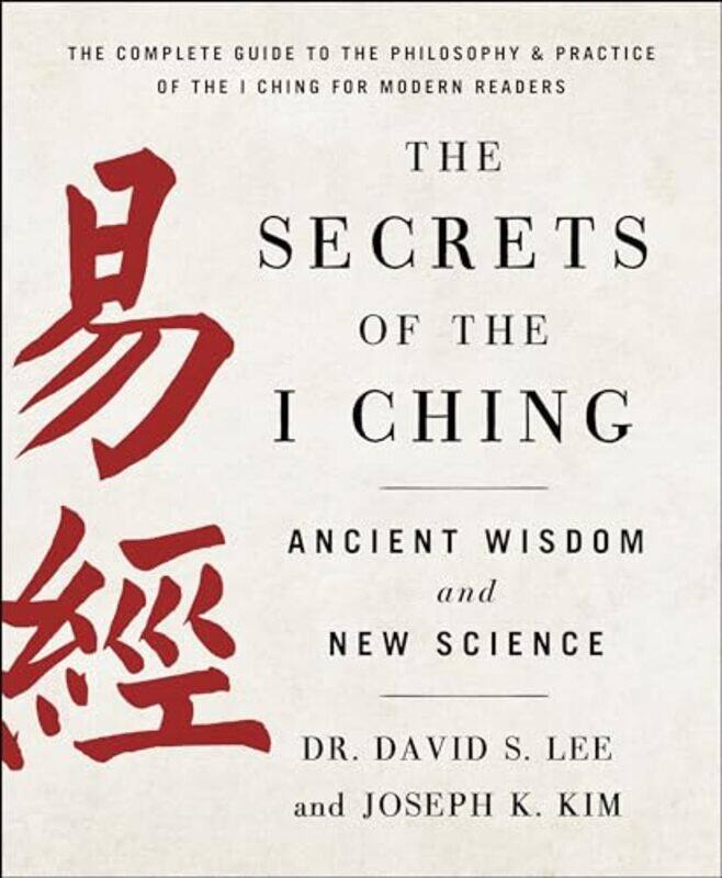 

The Secrets Of The I Ching Ancient Wisdom And New Science by Dr David S Lee and Joseph K Kim-Paperback