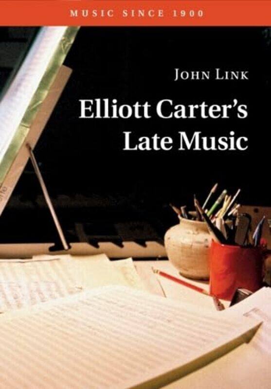 

Elliott Carters Late Music by John Link-Paperback