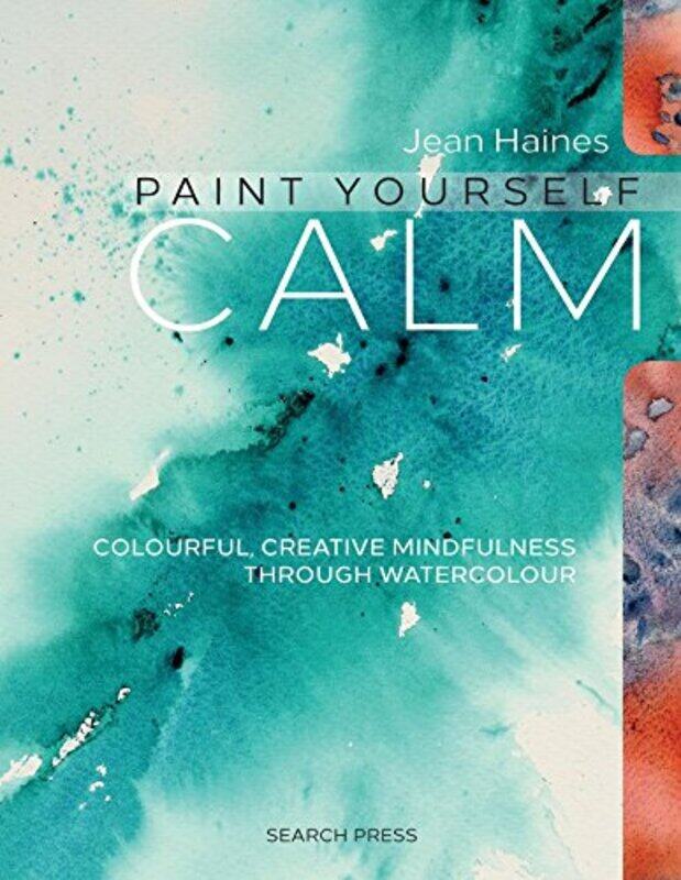 

Paint Yourself Calm: Colourful, Creative Mindfulness Through Watercolour, Paperback Book, By: Jean Haines