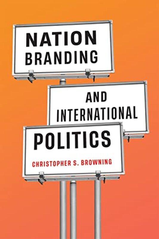 

Nation Branding and International Politics by Christopher S Browning-Paperback