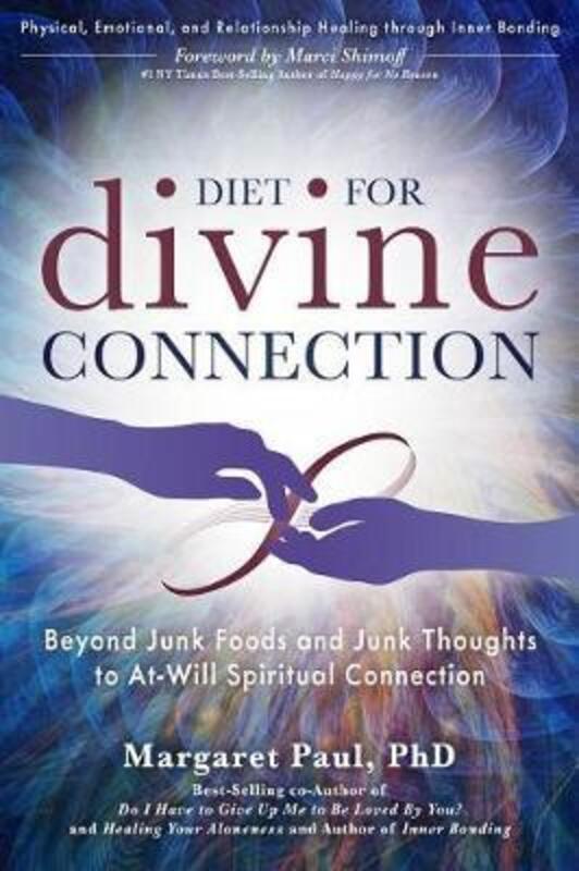 

Diet for Divine Connection: Beyond Junk Foods and Junk Thoughts to At-Will Spiritual Connection,Paperback,ByPaul, Dr Margaret, PH.D.