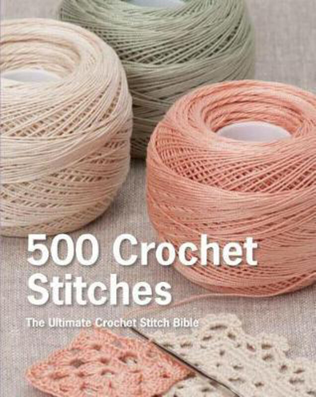 

500 Crochet Stitches: The Ultimate Crochet Stitch Bible, Hardcover Book, By: Pavilion Books