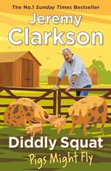 Diddly Squat: Pigs Might Fly By Clarkson, Jeremy Hardcover