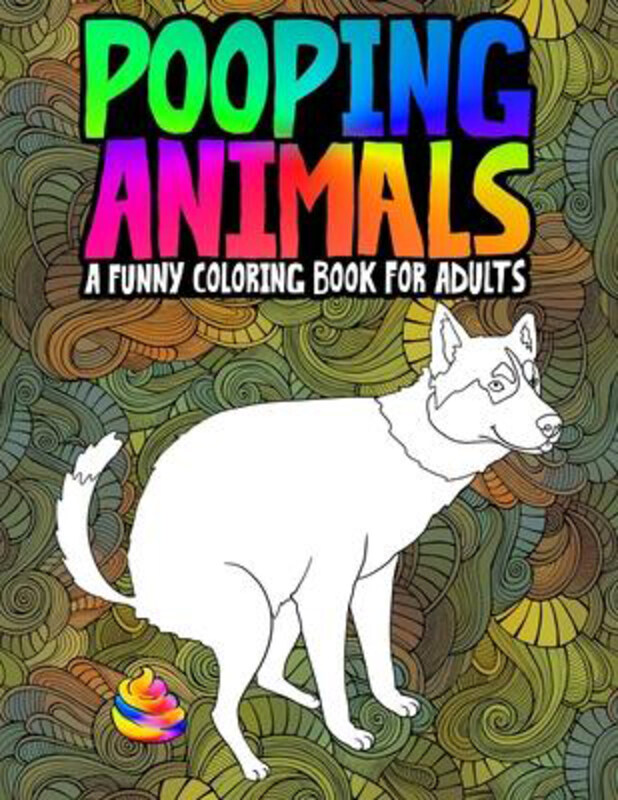 

Pooping Animals: A Funny Coloring Book for Adults: An Adult Coloring Book for Animal Lovers for Stress Relief & Relaxation, Paperback Book, By: Honey