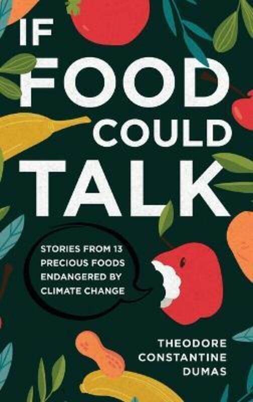 

If Food Could Talk: Stories from 13 Precious Foods Endangered by Climate Change,Hardcover,ByDumas, Theodore