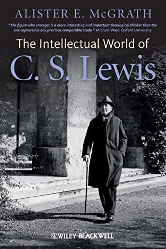 

The Intellectual World of C S Lewis by Alister E Kings College London, UK McGrath-Paperback