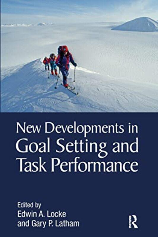 

New Developments in Goal Setting and Task Performance by Edwin A University of Maryland, USA LockeGary P University of Toronto, Canada Latham-Paperbac