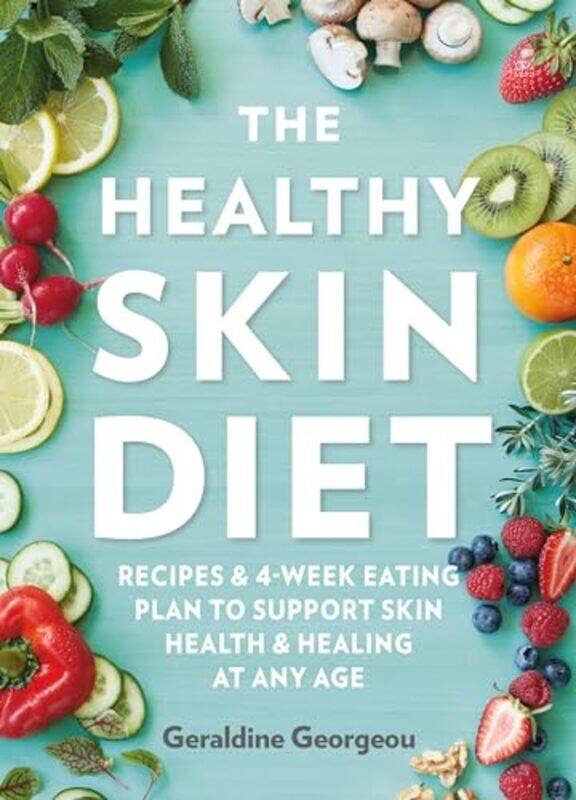 

The Healthy Skin Diet Recipes and 4week eating plan to support skin health and healing at any age by Georgeou, Geraldine - Paperback