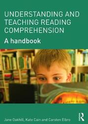 Understanding and Teaching Reading Comprehension: A handbook.paperback,By :Oakhill, Jane (University of Sussex, UK) - Cain, Kate (Lancaster University, UK) - Elbro, Carsten (U
