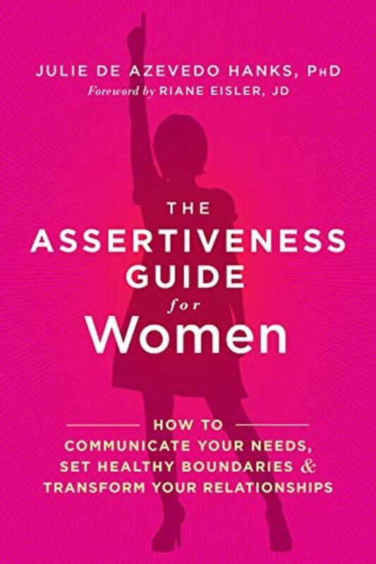 

The Assertiveness Guide for Women: How to Communicate Your Needs, Set Healthy Boundaries, and Transf,Paperback,by:de Azevedo Hanks, Julie, PhD, LCSW