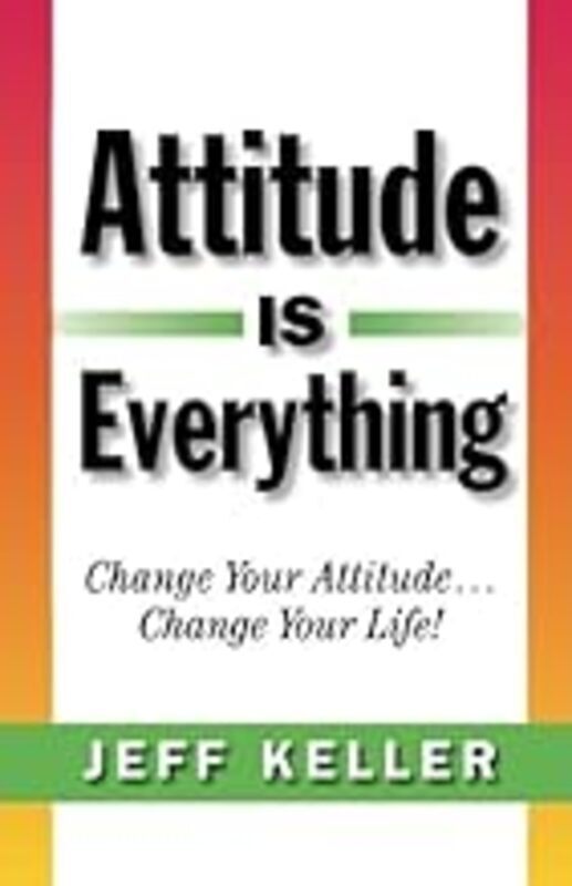 

Attitude Is Everything: Change Your Attitude ... Change Your Life! by Keller, Jeff - Paperback