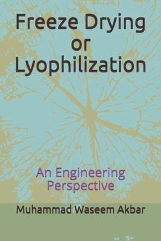 

Freeze Drying or Lyophilization: An Engineering Perspective,Paperback,ByAkbar, Muhammad Waseem