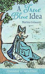 A True Blue Idea by Marina ColasantiAdria Frizzi-Hardcover