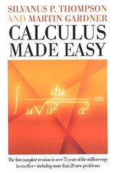 Calculus Made Easy Being A Verysimplest Introduction To Those Beautiful Methods Of Reckoning Which By Thompson, Silvanus Phillips - Gardner, Martin Hardcover