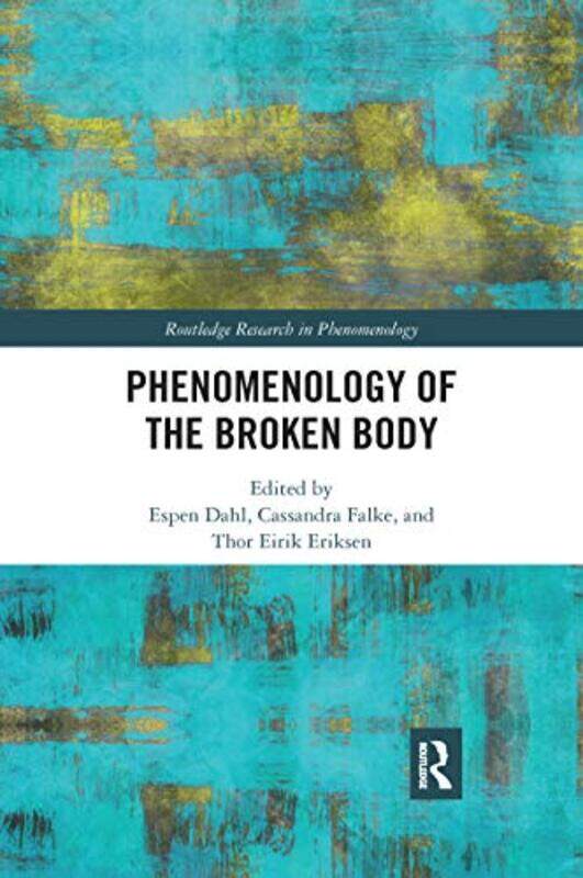 

Phenomenology of the Broken Body by Espen DahlCassandra FalkeThor Eirik Eriksen-Paperback