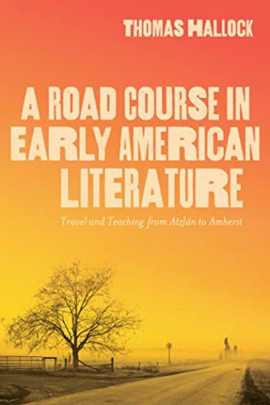 

A Road Course in Early American Literature by Thomas Hallock-Paperback